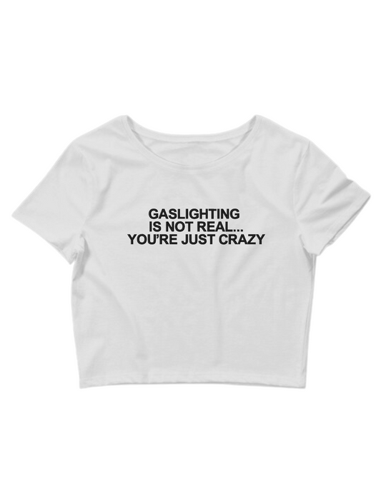Embroidered 'Gasligting is Not Real You're Just Crazy' Cropped, Short Sleeve, Adult Female, Baby Tee