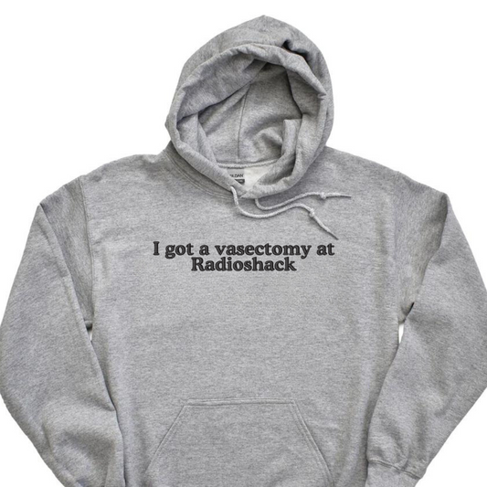 Embroidered 'I Got A Vasectomy at Radioshack' Hoodie or Crew Neck, Long Sleeve, Classic fit, Unisex, Adult