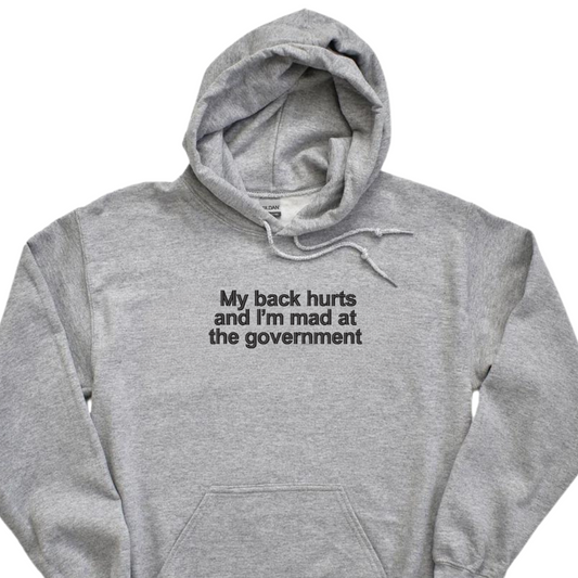Embroidered 'My Back Hurts And Im Mad At The Government' Hoodie or Crew Neck, Long Sleeve, Classic fit, Unisex, Adult