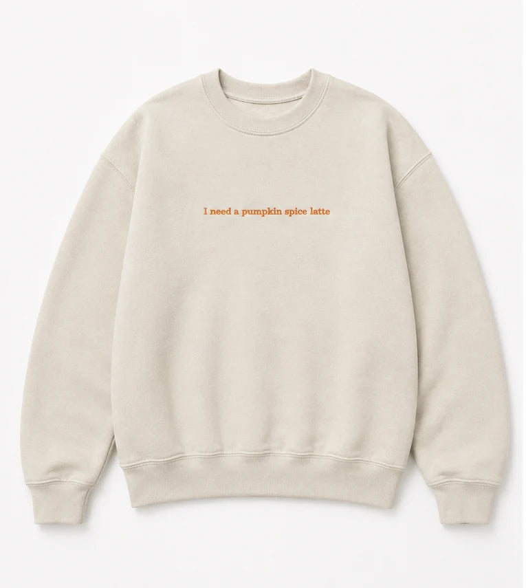Embroidered Fall 'I need a pumpkin spice latte' Hoodie or Crew Neck, Long Sleeve, Classic fit, Unisex, Adult