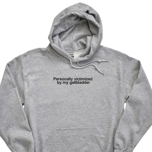 Embroidered 'Personally Victimized By My Gallbladder' Hoodie or Crew Neck, Long Sleeve, Classic fit, Unisex, Adult