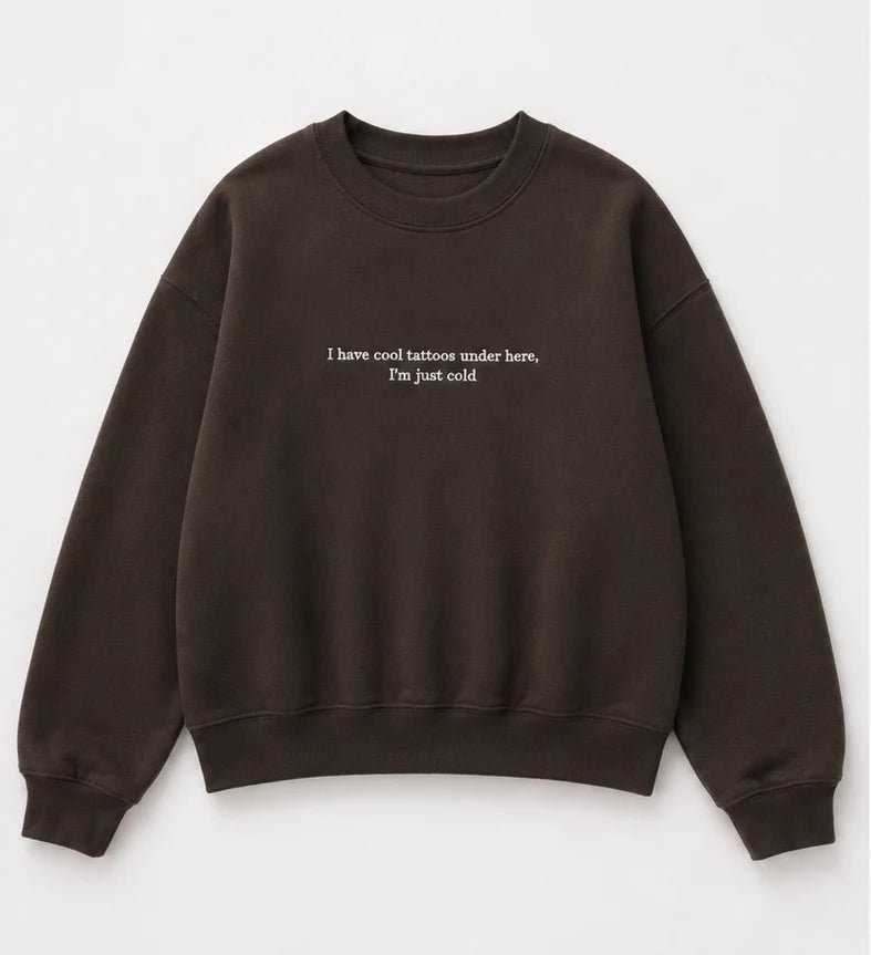 Embroidered 'I Have Cool Tattoos, Just Cold' Hoodie or Crew Neck, Long Sleeve, Classic fit, Unisex, Adult