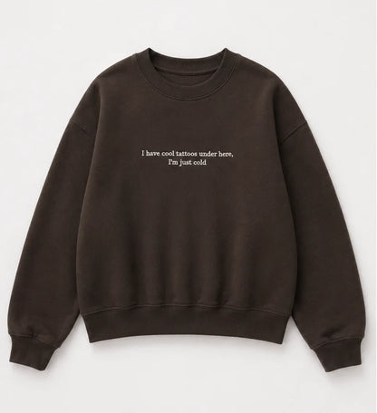 Embroidered 'I Have Cool Tattoos, Just Cold' Hoodie or Crew Neck, Long Sleeve, Classic fit, Unisex, Adult